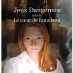 Jeux dangereux suivi de Le coeur de l'amulette