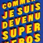 Comment je suis devenu super-héros