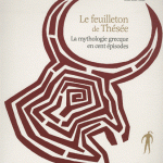 Le feuilleton de Thésée - La mythologie grecque en cent épisodes